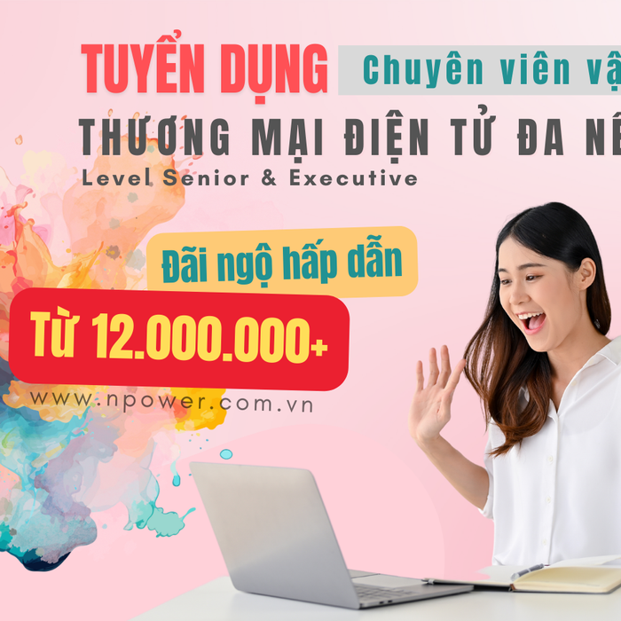 Tuyển dụng vị trí chuyên viên vận hành sàn thương mại điện tử đa nền tảng