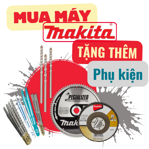 Sale Makita - Mua máy tặng phụ kiện