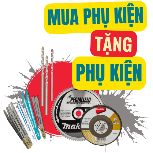 Sale Makita - Mua phụ kiện tặng thêm phụ kiện